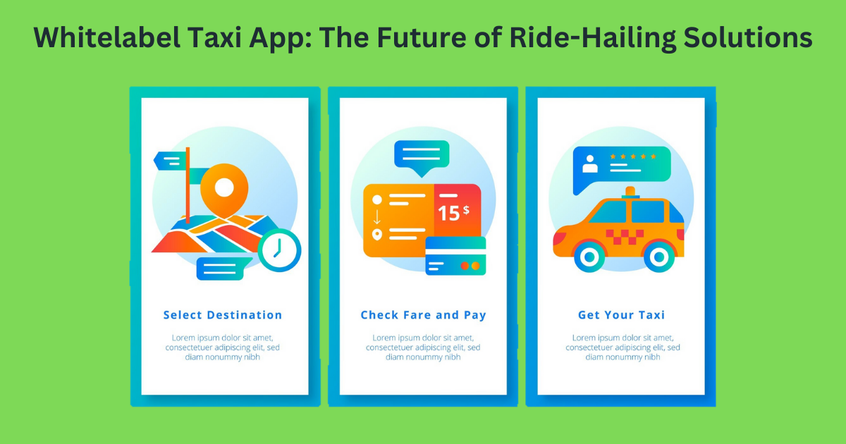 Whitelabel Taxi App: The Future of Ride-Hailing Solutions