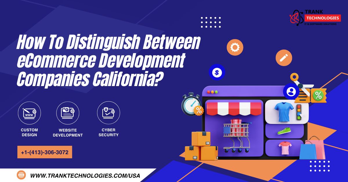 How To Distinguish Between eCommerce Development Companies California?